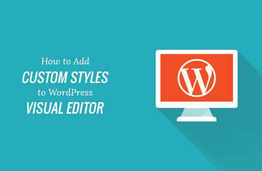 How to add custom styles to wordpress visual editor.