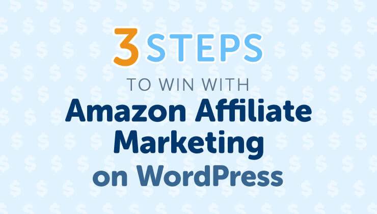 3 steps to win with amazon affiliate marketing on wordpress.