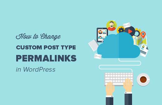 How to change custom post type permalinks in wordpress.